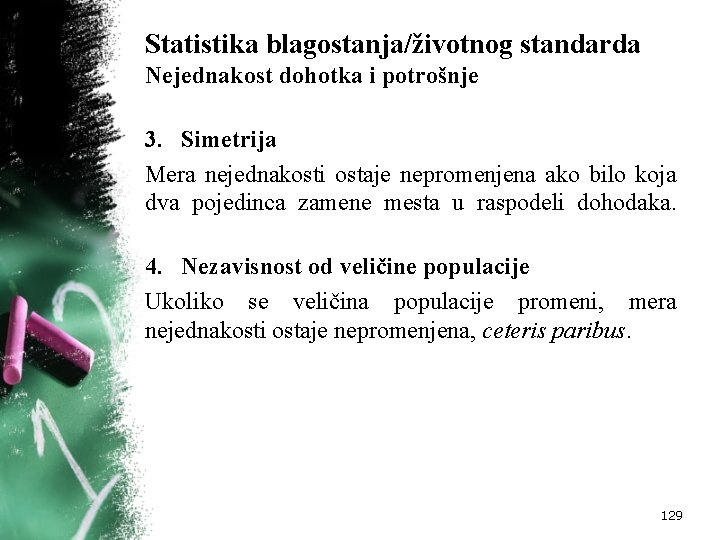 Statistika blagostanja/životnog standarda Nejednakost dohotka i potrošnje 3. Simetrija Mera nejednakosti ostaje nepromenjena ako