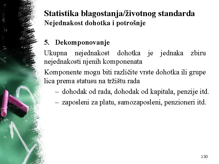 Statistika blagostanja/životnog standarda Nejednakost dohotka i potrošnje 5. Dekomponovanje Ukupna nejednakost dohotka je jednaka