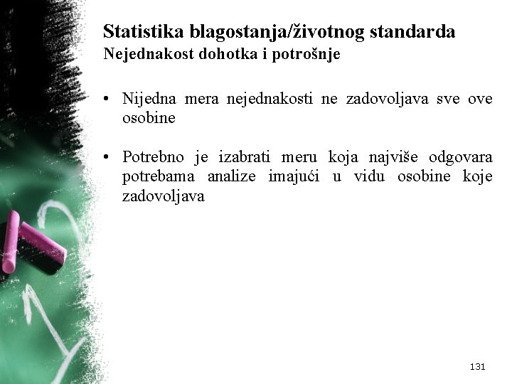 Statistika blagostanja/životnog standarda Nejednakost dohotka i potrošnje • Nijedna mera nejednakosti ne zadovoljava sve