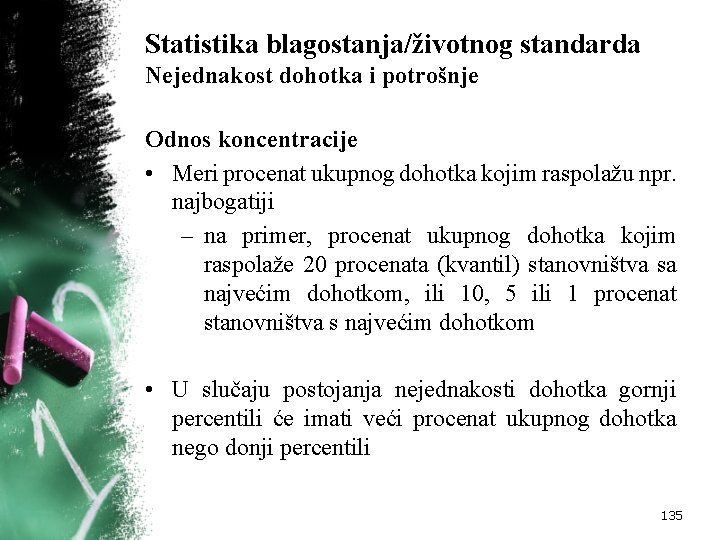 Statistika blagostanja/životnog standarda Nejednakost dohotka i potrošnje Odnos koncentracije • Meri procenat ukupnog dohotka