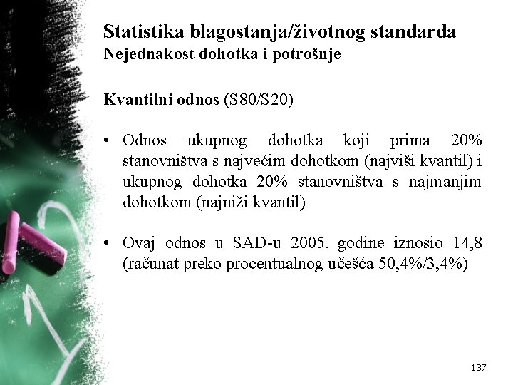 Statistika blagostanja/životnog standarda Nejednakost dohotka i potrošnje Kvantilni odnos (S 80/S 20) • Odnos