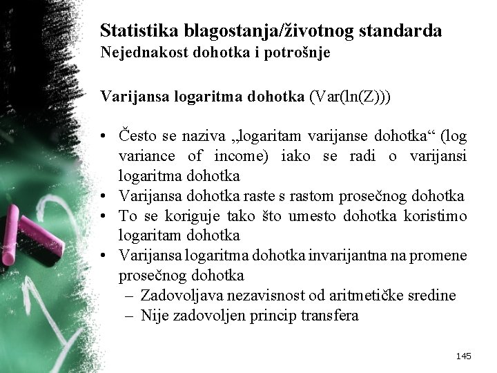 Statistika blagostanja/životnog standarda Nejednakost dohotka i potrošnje Varijansa logaritma dohotka (Var(ln(Z))) • Često se