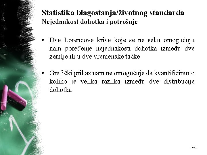 Statistika blagostanja/životnog standarda Nejednakost dohotka i potrošnje • Dve Lorencove krive koje se ne