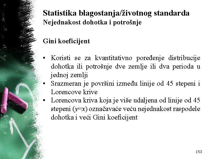 Statistika blagostanja/životnog standarda Nejednakost dohotka i potrošnje Gini koeficijent • Koristi se za kvantitativno