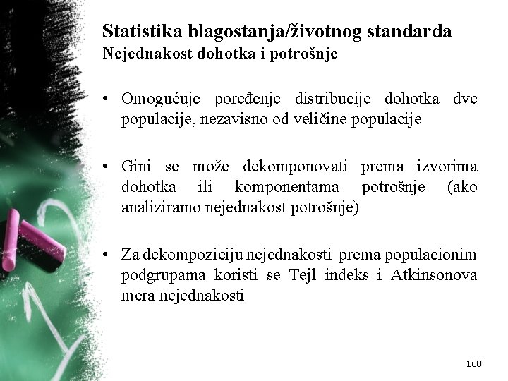 Statistika blagostanja/životnog standarda Nejednakost dohotka i potrošnje • Omogućuje poređenje distribucije dohotka dve populacije,