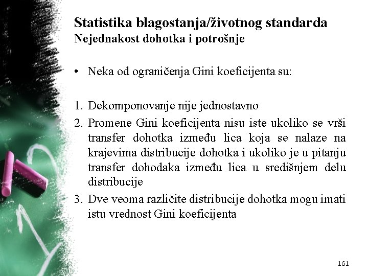 Statistika blagostanja/životnog standarda Nejednakost dohotka i potrošnje • Neka od ograničenja Gini koeficijenta su: