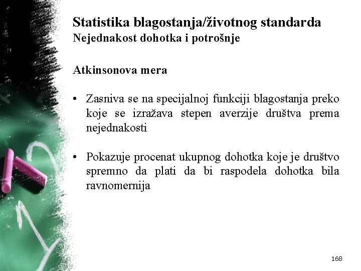 Statistika blagostanja/životnog standarda Nejednakost dohotka i potrošnje Atkinsonova mera • Zasniva se na specijalnoj