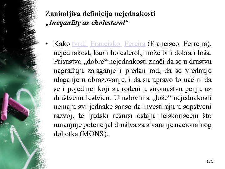 Zanimljiva definicija nejednakosti „Ineqaulity as cholesterol“ • Kako tvrdi Francisko Fereira (Francisco Ferreira), nejednakost,