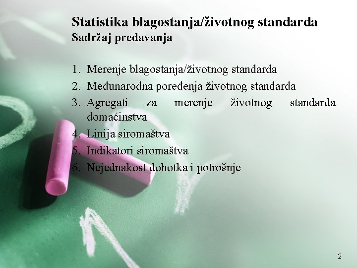 Statistika blagostanja/životnog standarda Sadržaj predavanja 1. Merenje blagostanja/životnog standarda 2. Međunarodna poređenja životnog standarda