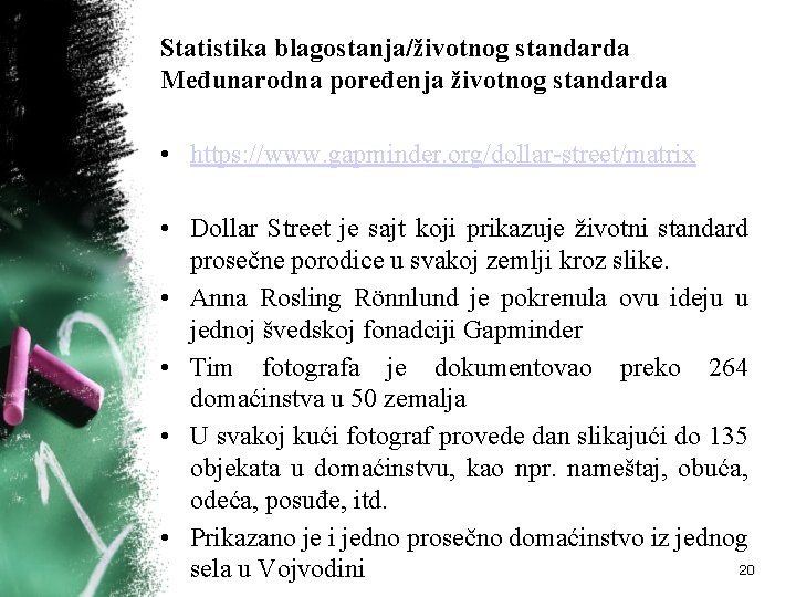 Statistika blagostanja/životnog standarda Međunarodna poređenja životnog standarda • https: //www. gapminder. org/dollar street/matrix •