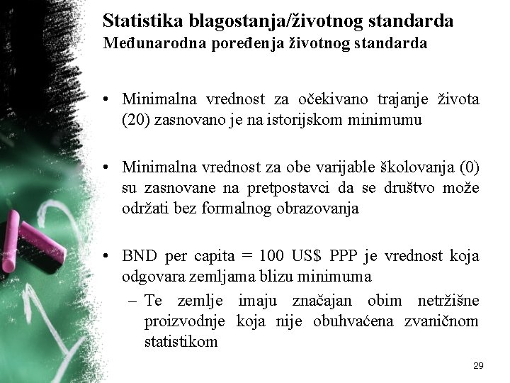 Statistika blagostanja/životnog standarda Međunarodna poređenja životnog standarda • Minimalna vrednost za očekivano trajanje života