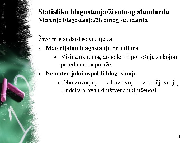 Statistika blagostanja/životnog standarda Merenje blagostanja/životnog standarda Životni standard se vezuje za • Materijalno blagostanje