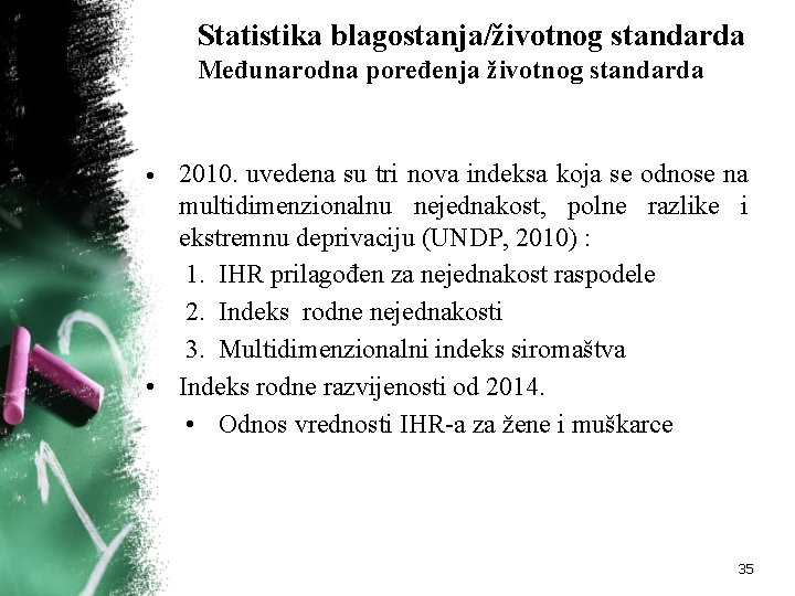 Statistika blagostanja/životnog standarda Međunarodna poređenja životnog standarda 2010. uvedena su tri nova indeksa koja