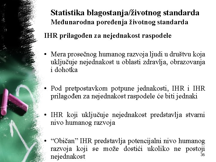 Statistika blagostanja/životnog standarda Međunarodna poređenja životnog standarda IHR prilagođen za nejednakost raspodele • Mera