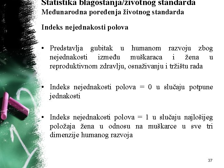 Statistika blagostanja/životnog standarda Međunarodna poređenja životnog standarda Indeks nejednakosti polova • Predstavlja gubitak u