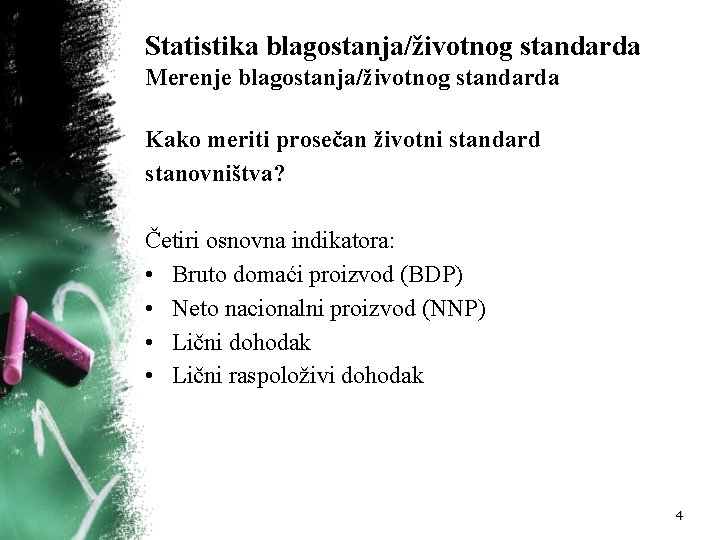 Statistika blagostanja/životnog standarda Merenje blagostanja/životnog standarda Kako meriti prosečan životni standard stanovništva? Četiri osnovna
