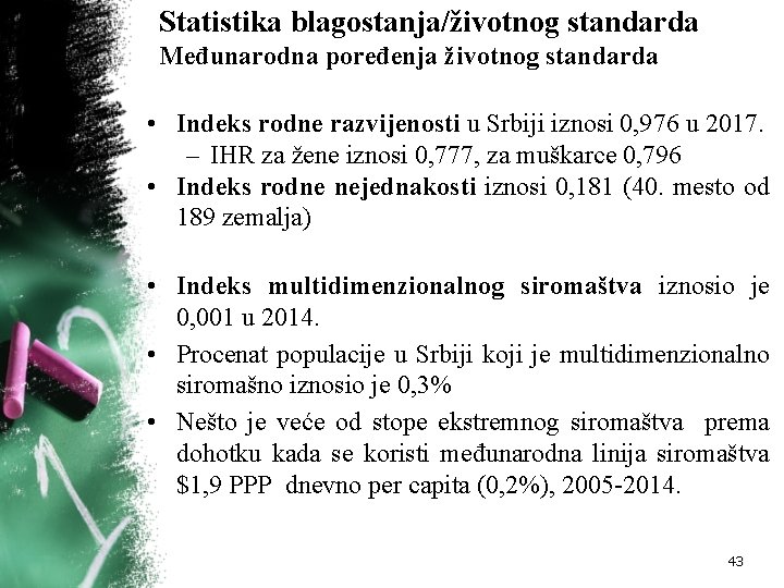 Statistika blagostanja/životnog standarda Međunarodna poređenja životnog standarda • Indeks rodne razvijenosti u Srbiji iznosi