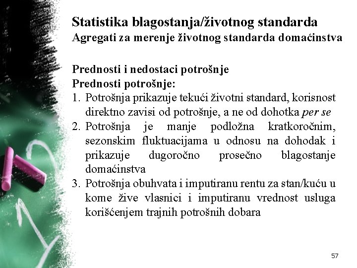 Statistika blagostanja/životnog standarda Agregati za merenje životnog standarda domaćinstva Prednosti i nedostaci potrošnje Prednosti