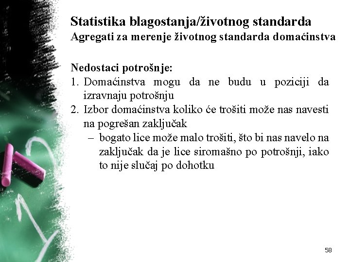 Statistika blagostanja/životnog standarda Agregati za merenje životnog standarda domaćinstva Nedostaci potrošnje: 1. Domaćinstva mogu