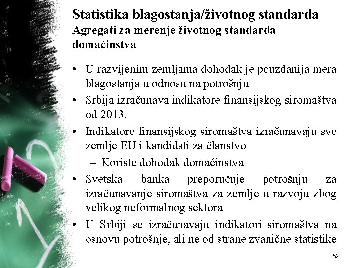 Statistika blagostanja/životnog standarda Agregati za merenje životnog standarda domaćinstva • U razvijenim zemljama dohodak