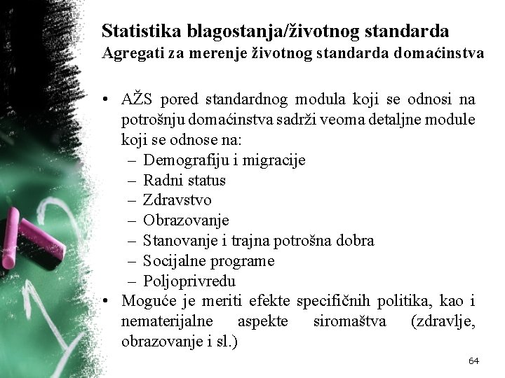 Statistika blagostanja/životnog standarda Agregati za merenje životnog standarda domaćinstva • AŽS pored standardnog modula