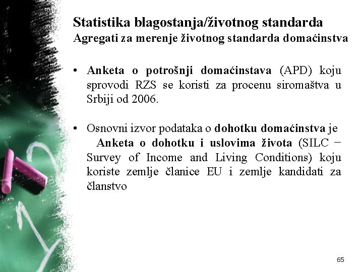 Statistika blagostanja/životnog standarda Agregati za merenje životnog standarda domaćinstva • Anketa o potrošnji domaćinstava