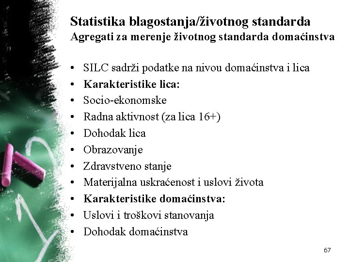 Statistika blagostanja/životnog standarda Agregati za merenje životnog standarda domaćinstva • • • SILC sadrži