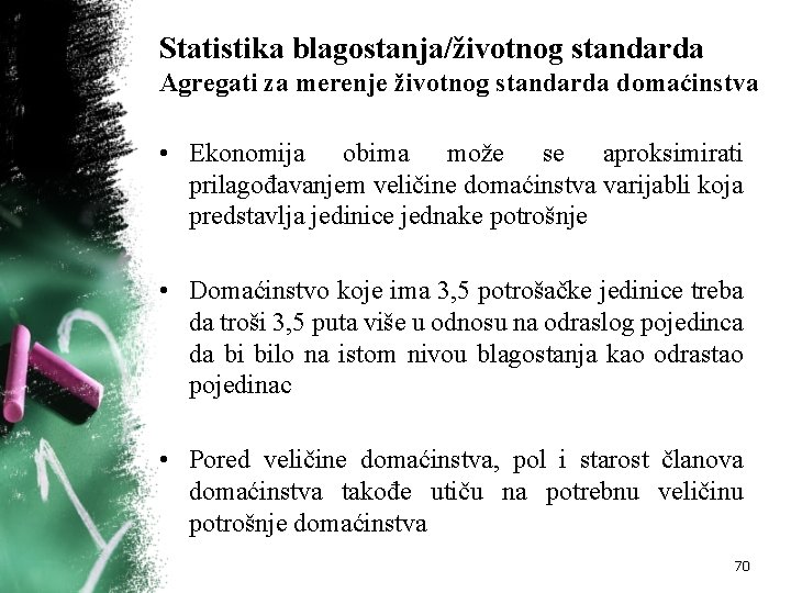 Statistika blagostanja/životnog standarda Agregati za merenje životnog standarda domaćinstva • Ekonomija obima može se