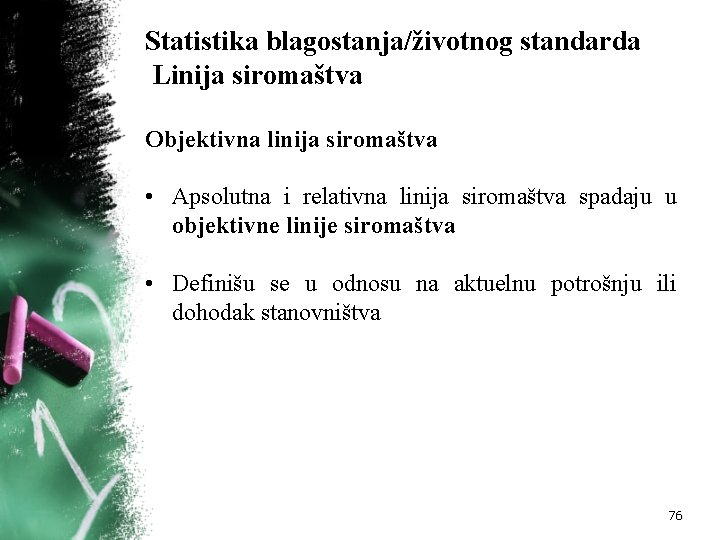 Statistika blagostanja/životnog standarda Linija siromaštva Objektivna linija siromaštva • Apsolutna i relativna linija siromaštva