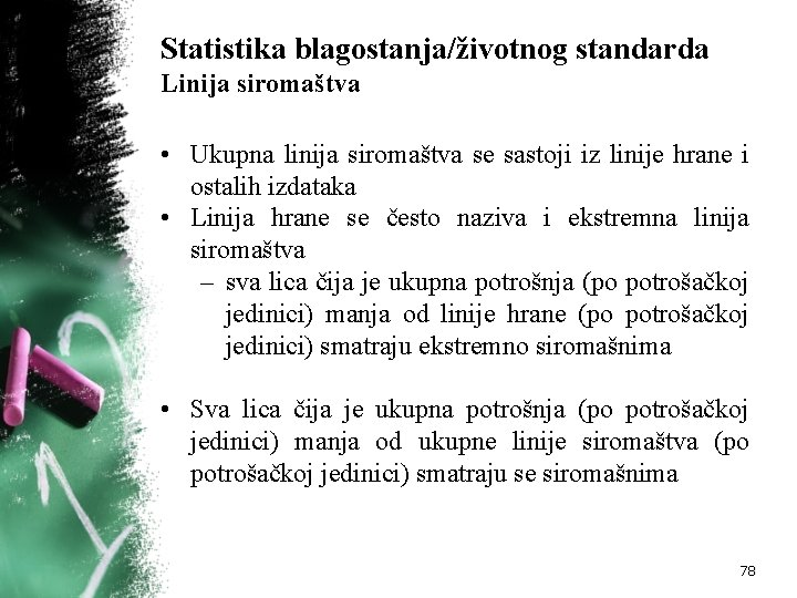 Statistika blagostanja/životnog standarda Linija siromaštva • Ukupna linija siromaštva se sastoji iz linije hrane