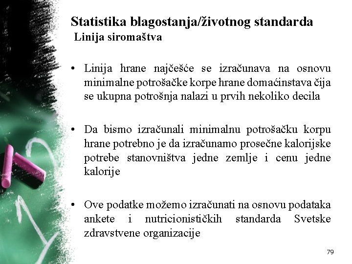 Statistika blagostanja/životnog standarda Linija siromaštva • Linija hrane najčešće se izračunava na osnovu minimalne