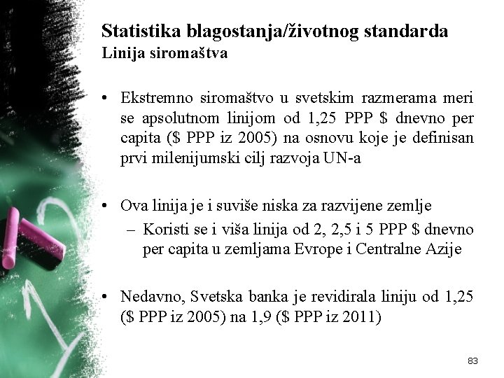 Statistika blagostanja/životnog standarda Linija siromaštva • Ekstremno siromaštvo u svetskim razmerama meri se apsolutnom