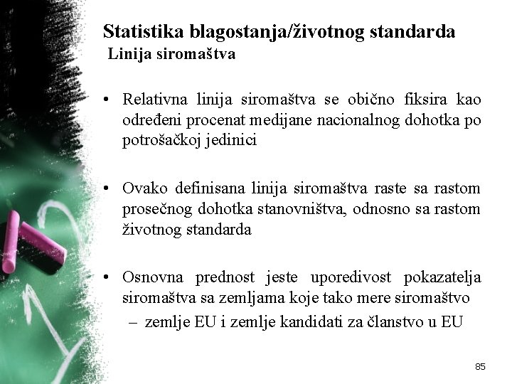 Statistika blagostanja/životnog standarda Linija siromaštva • Relativna linija siromaštva se obično fiksira kao određeni