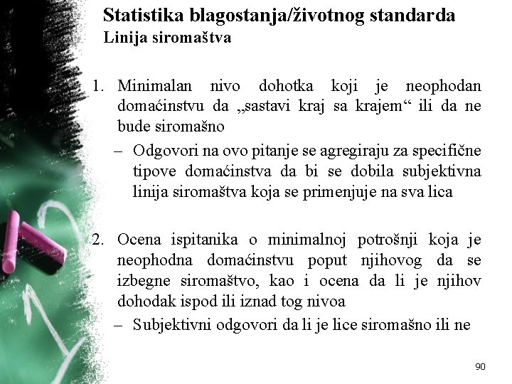 Statistika blagostanja/životnog standarda Linija siromaštva 1. Minimalan nivo dohotka koji je neophodan domaćinstvu da