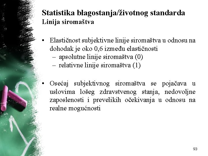 Statistika blagostanja/životnog standarda Linija siromaštva • Elastičnost subjektivne linije siromaštva u odnosu na dohodak