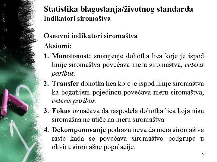 Statistika blagostanja/životnog standarda Indikatori siromaštva Osnovni indikatori siromaštva Aksiomi: 1. Monotonost: smanjenje dohotka lica