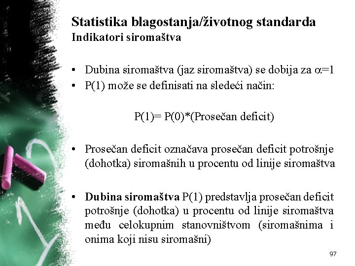 Statistika blagostanja/životnog standarda Indikatori siromaštva • Dubina siromaštva (jaz siromaštva) se dobija za =1