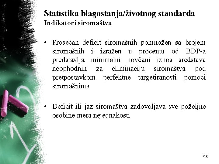 Statistika blagostanja/životnog standarda Indikatori siromaštva • Prosečan deficit siromašnih pomnožen sa brojem siromašnih i