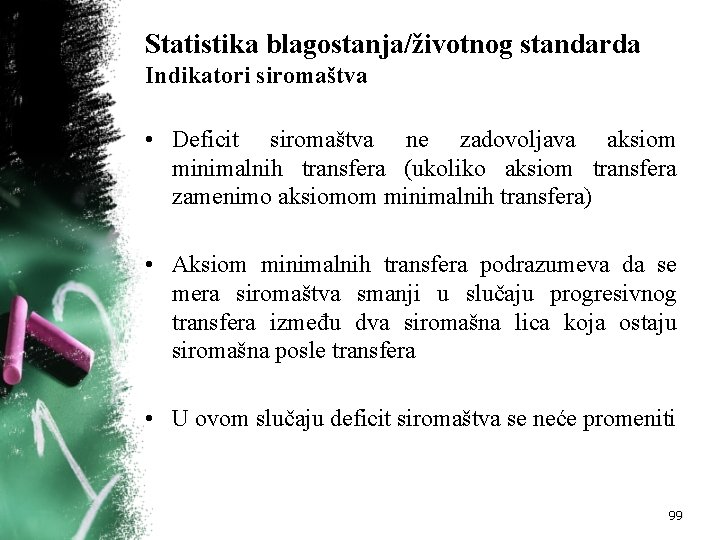 Statistika blagostanja/životnog standarda Indikatori siromaštva • Deficit siromaštva ne zadovoljava aksiom minimalnih transfera (ukoliko