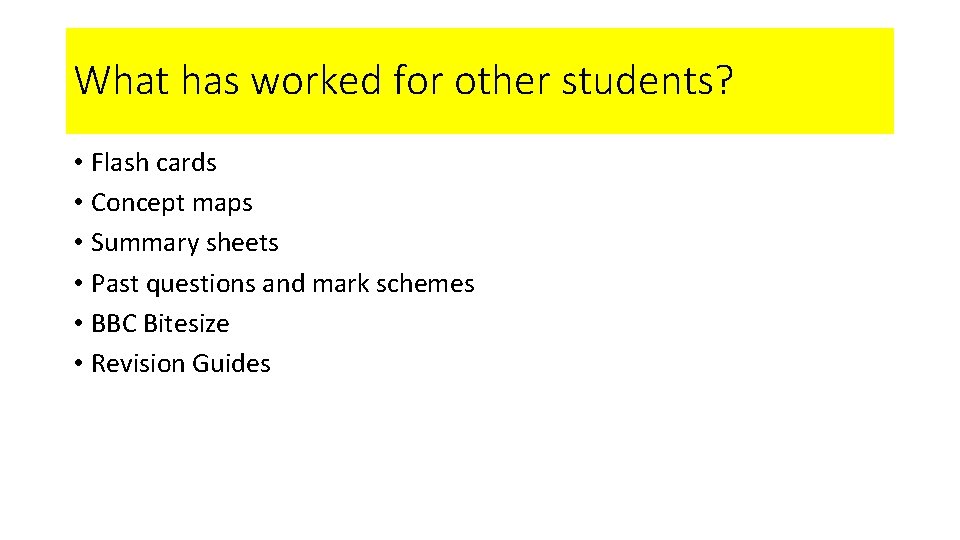 What has worked for other students? • Flash cards • Concept maps • Summary