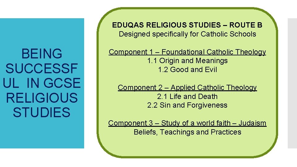 EDUQAS RELIGIOUS STUDIES – ROUTE B Designed specifically for Catholic Schools BEING SUCCESSF UL