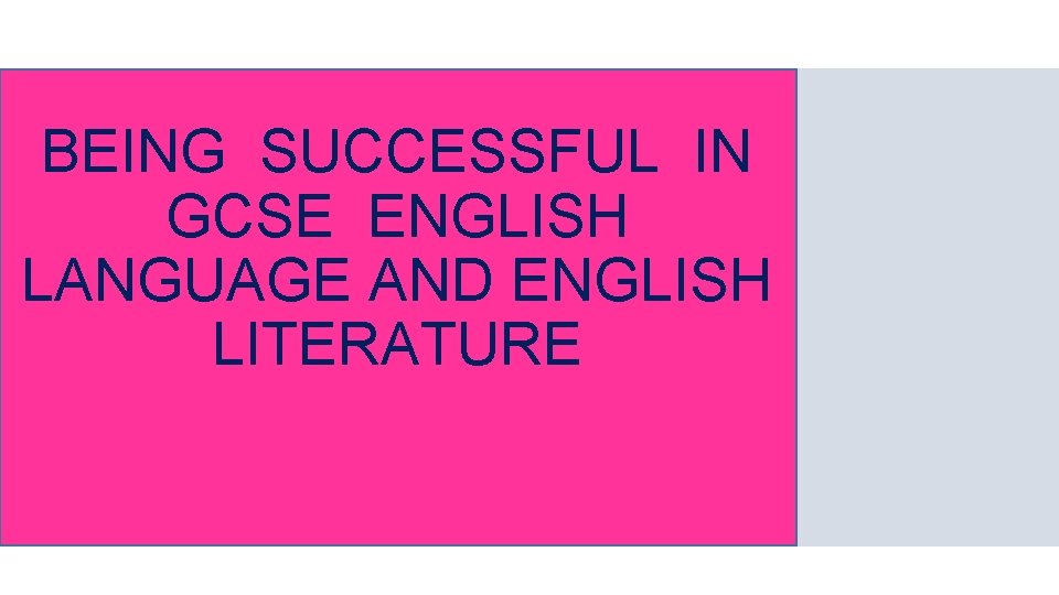BEING SUCCESSFUL IN GCSE ENGLISH LANGUAGE AND ENGLISH LITERATURE 