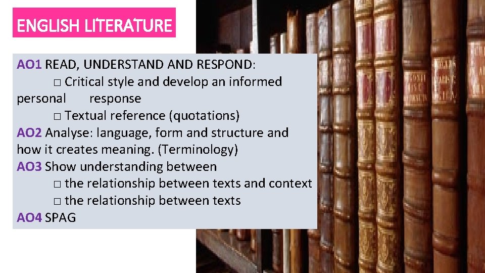 ENGLISH LITERATURE AO 1 READ, UNDERSTAND RESPOND: □ Critical style and develop an informed