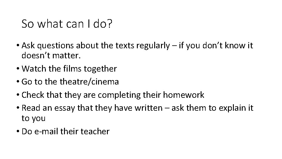 So what can I do? • Ask questions about the texts regularly – if