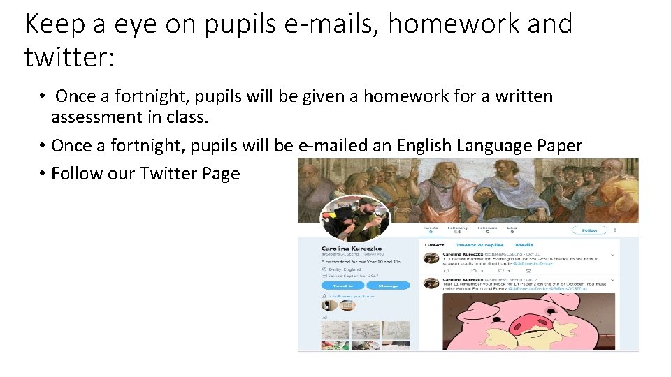 Keep a eye on pupils e-mails, homework and twitter: • Once a fortnight, pupils