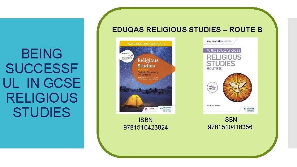 EDUQAS RELIGIOUS STUDIES – ROUTE B BEING SUCCESSF UL IN GCSE RELIGIOUS STUDIES ISBN