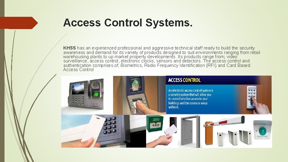 Access Control Systems. KHSS has an experienced professional and aggressive technical staff ready to
