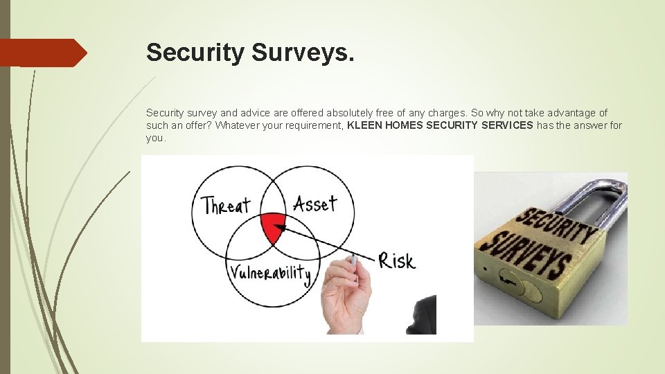 Security Surveys. Security survey and advice are offered absolutely free of any charges. So