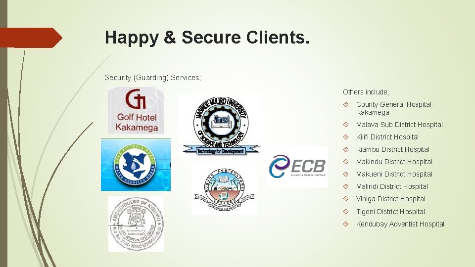 Happy & Secure Clients. Security (Guarding) Services; Others include; County General Hospital - Kakamega