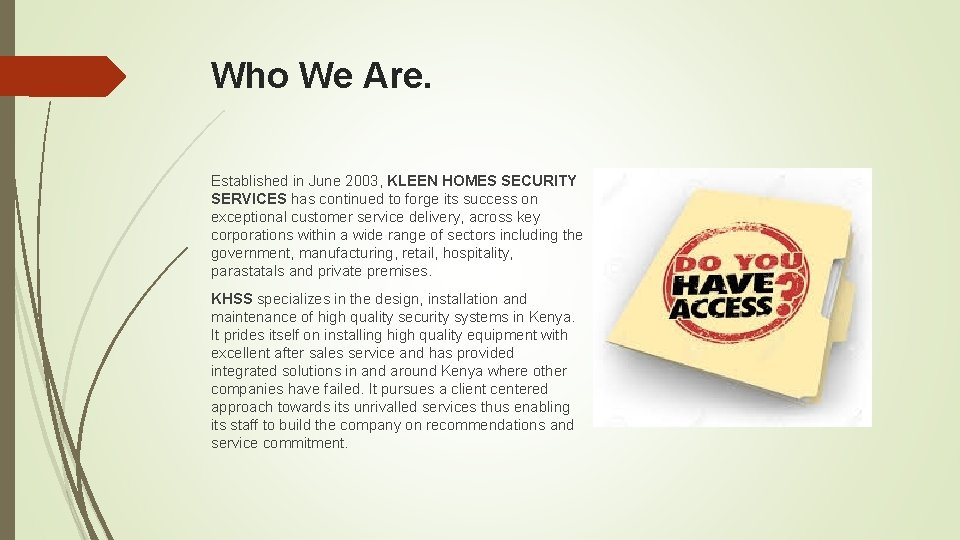 Who We Are. Established in June 2003, KLEEN HOMES SECURITY SERVICES has continued to